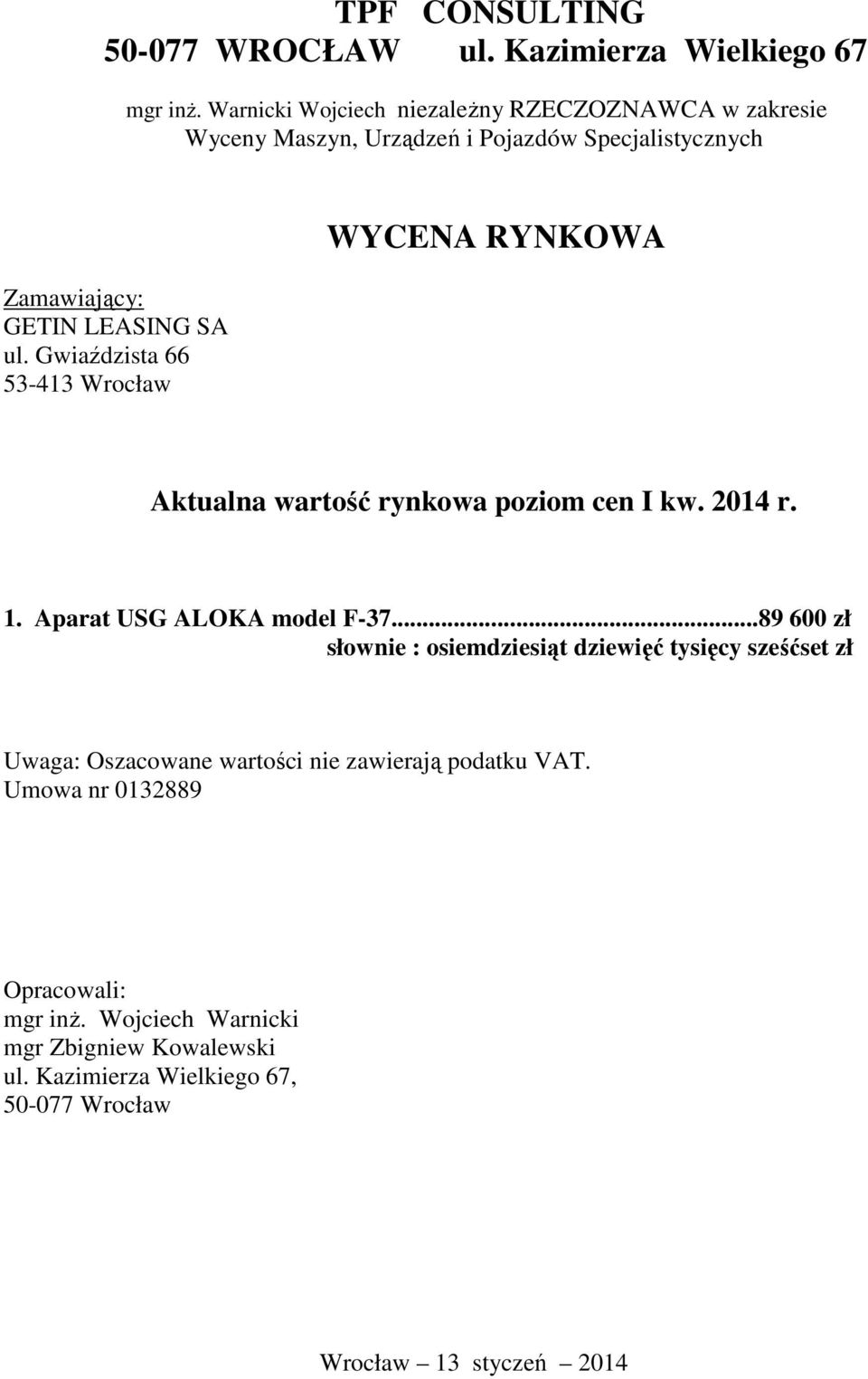 Gwiaździsta 66 53-413 Wrocław WYCENA RYNKOWA Aktualna wartość rynkowa poziom cen I kw. 2014 r. 1. Aparat USG ALOKA model F-37.