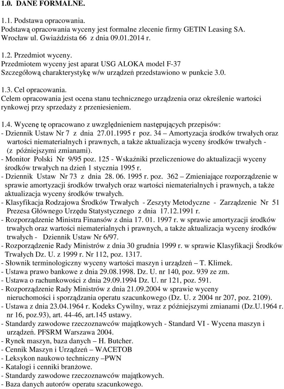 Celem opracowania jest ocena stanu technicznego urządzenia oraz określenie wartości rynkowej przy sprzedaŝy z przeniesieniem. 1.4.