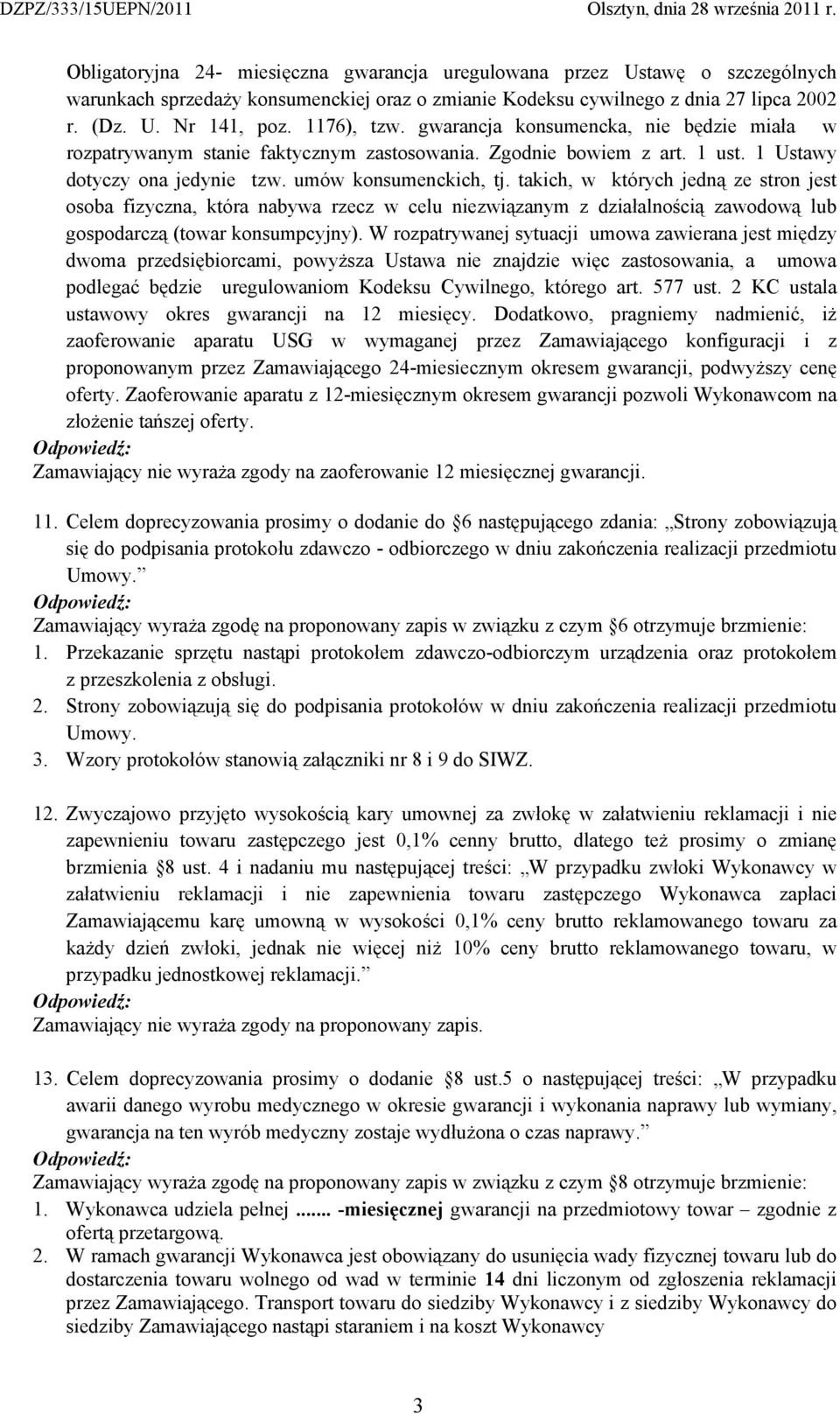 takich, w których jedną ze stron jest osoba fizyczna, która nabywa rzecz w celu niezwiązanym z działalnością zawodową lub gospodarczą (towar konsumpcyjny).