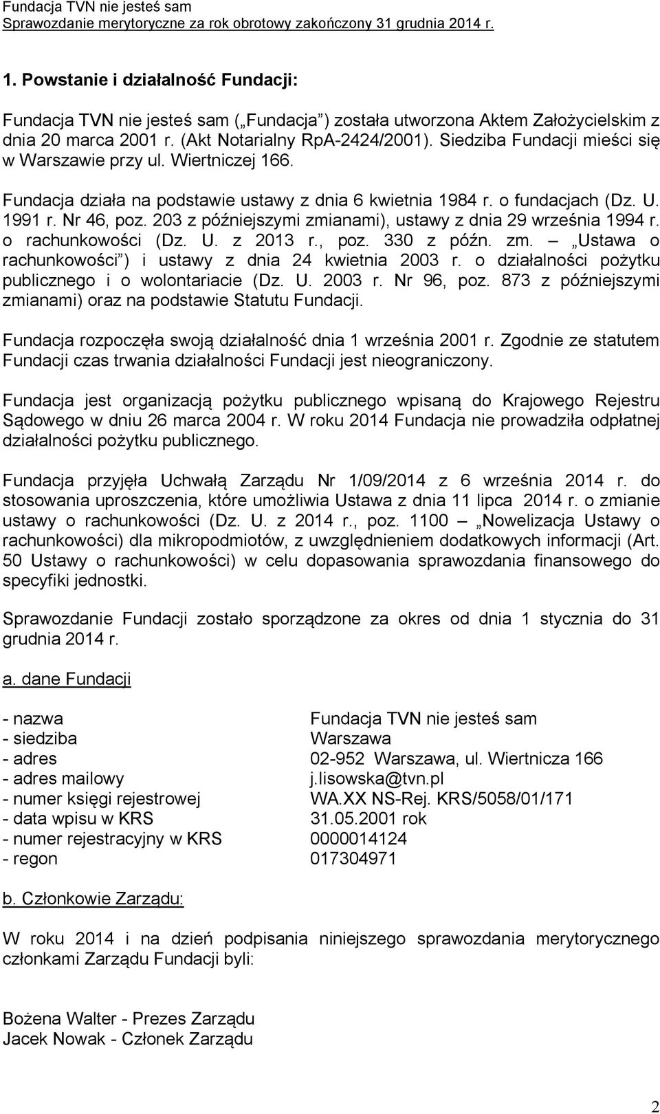 203 z późniejszymi zmianami), ustawy z dnia 29 września 1994 r. o rachunkowości (Dz. U. z 2013 r., poz. 330 z późn. zm. Ustawa o rachunkowości ) i ustawy z dnia 24 kwietnia 2003 r.