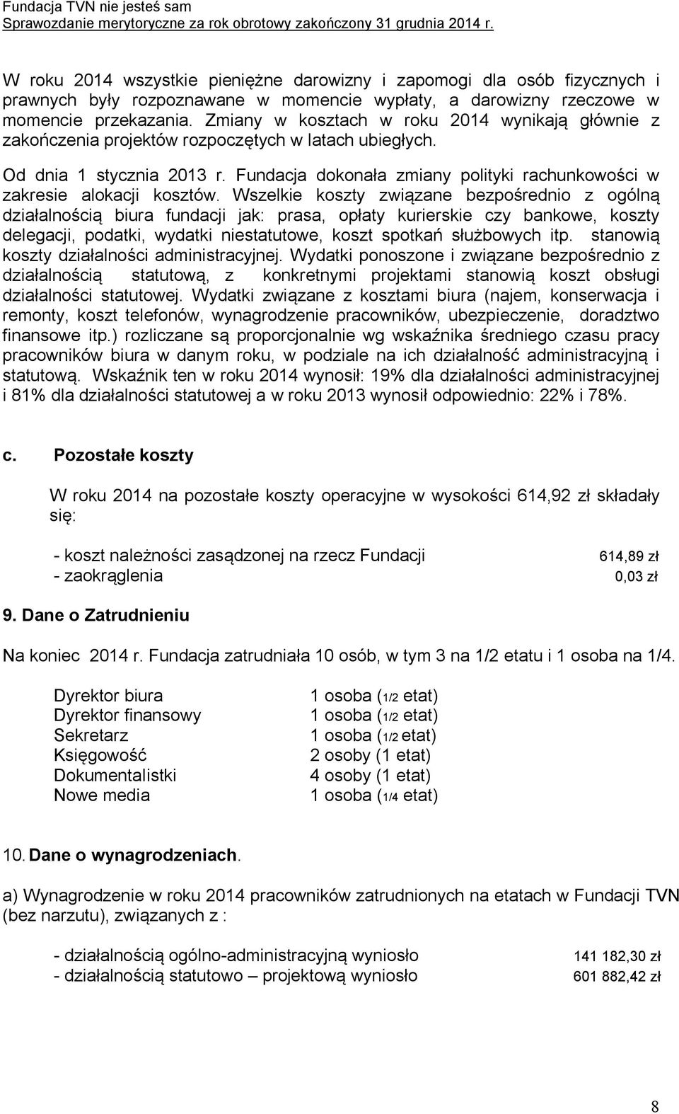 Fundacja dokonała zmiany polityki rachunkowości w zakresie alokacji kosztów.