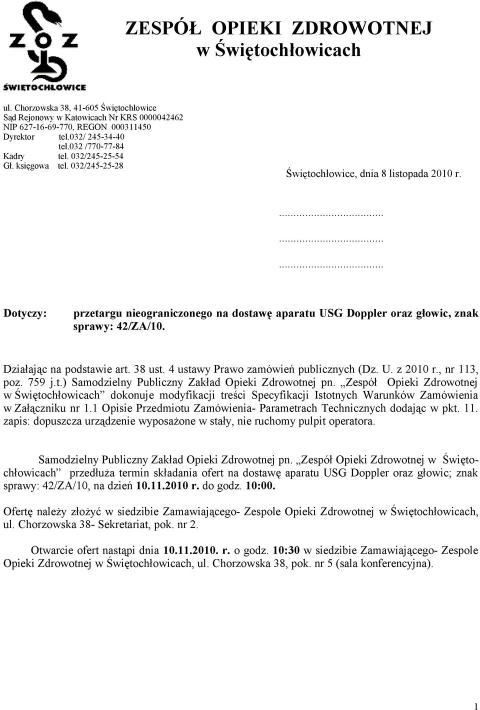 ......... Dotyczy: przetargu nieograniczonego na dostawę aparatu USG Doppler oraz głowic, znak sprawy: 42/ZA/10. Działając na podstawie art. 38 ust. 4 ustawy Prawo zamówień publicznych (Dz. U. z 2010 r.