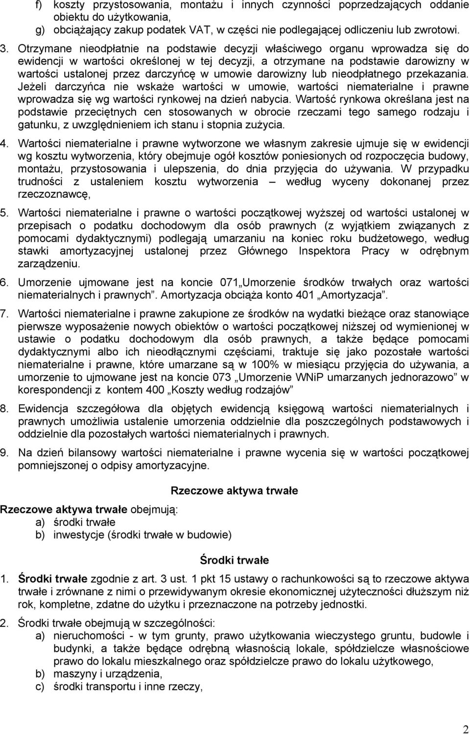 umowie darowizny lub nieodpłatnego przekazania. Jeżeli darczyńca nie wskaże wartości w umowie, wartości niematerialne i prawne wprowadza się wg wartości rynkowej na dzień nabycia.