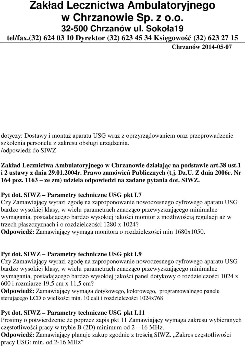 obsługi urządzenia. /odpowiedź do SIWZ Zakład Lecznictwa Ambulatoryjnego w Chrzanowie działając na podstawie art.38 ust.1 i 2 ustawy z dnia 29.01.2004r. Prawo zamówień Publicznych (t.j. Dz.U.
