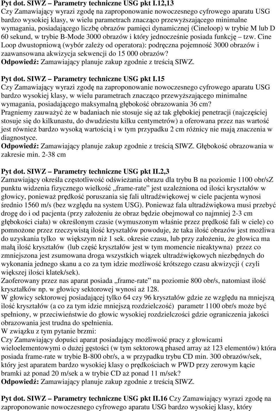 Cine Loop dwustopniową (wybór zaleŝy od operatora): podręczna pojemność 3000 obrazów i zaawansowana akwizycja sekwencji do 15 000 obrazów?