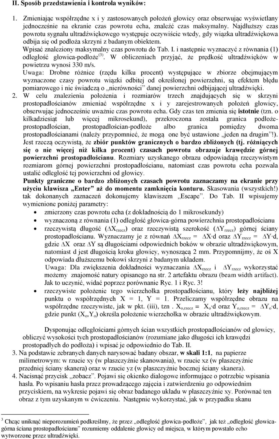 Najdłuższy czas powrotu sygnału ultradźwiękowego występuje oczywiście wtedy, gdy wiązka ultradźwiękowa odbija się od podłoża skrzyni z badanym obiektem.