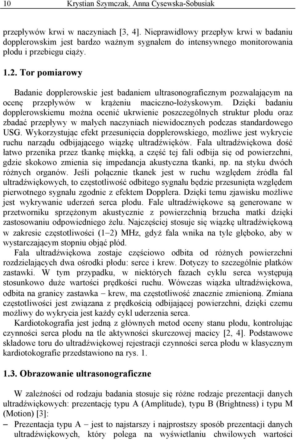 Tor pomiarowy Badanie dopplerowskie jest badaniem ultrasonograficznym pozwalającym na ocenę przepływów w krążeniu maciczno-łożyskowym.