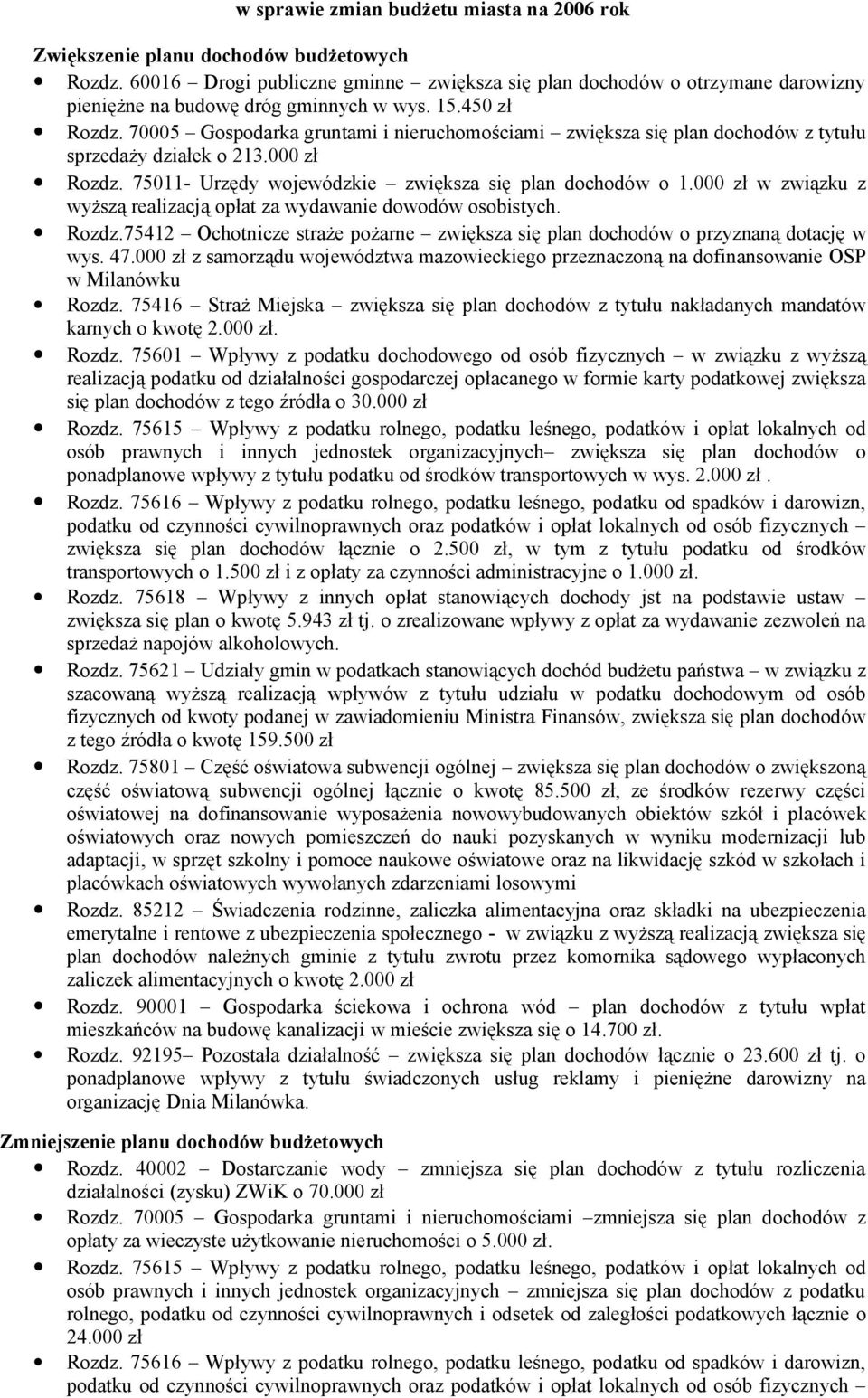 75 Gospodarka gruntami i nieruchomościami zwiększa się plan dochodów z tytułu sprzedaży działek o 213. zł Rozdz. 7511- Urzędy wojewódzkie zwiększa się plan dochodów o 1.