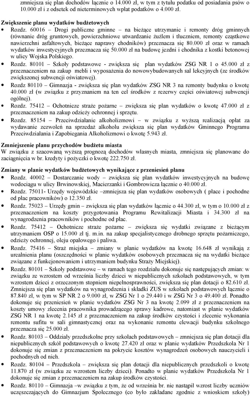 naprawy chodników) przeznacza się 8. zł oraz w ramach wydatków inwestycyjnych przeznacza się 5. zł na budowę jezdni i chodnika z kostki betonowej w ulicy Wojska Polskiego. Rozdz.