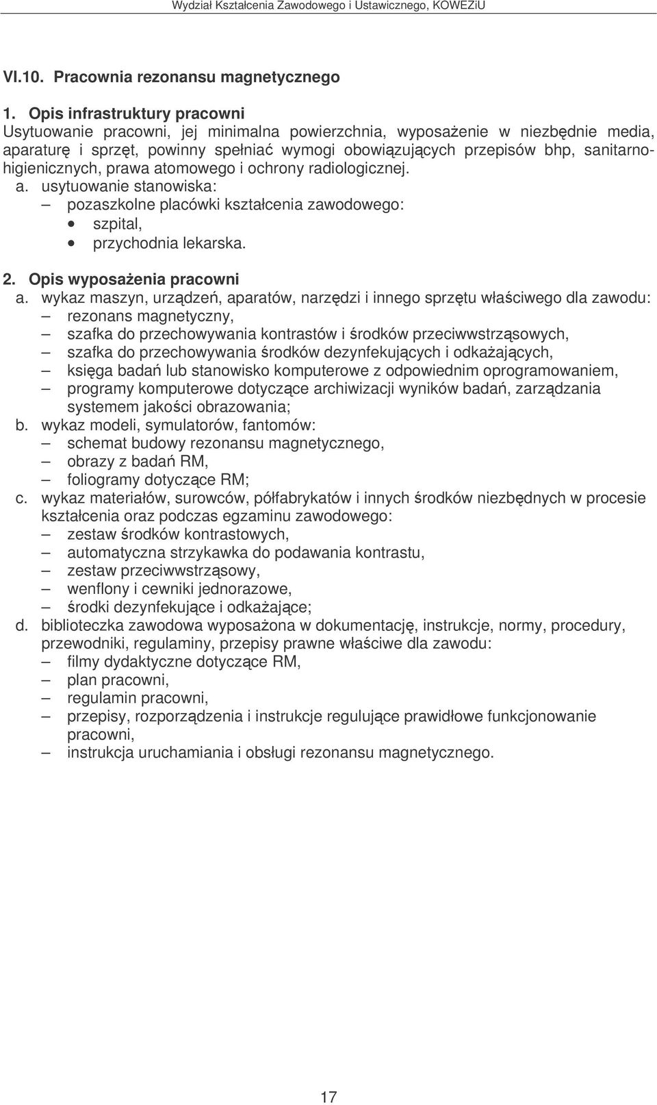 komputerowe z odpowiednim oprogramowaniem, programy komputerowe dotyczce archiwizacji wyników bada, zarzdzania systemem jakoci obrazowania; b.