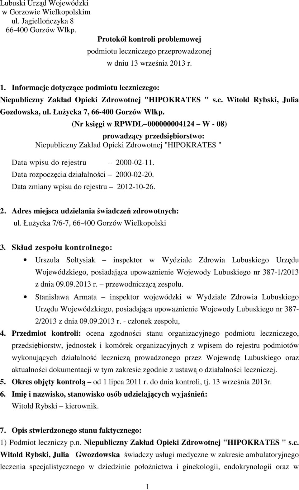 (Nr księgi w RPWDL 000000004124 W - 08) prowadzący przedsiębiorstwo: Niepubliczny Zakład Opieki Zdrowotnej "HIPOKRATES " Data wpisu do rejestru 2000-02-11. Data rozpoczęcia działalności 2000-02-20.