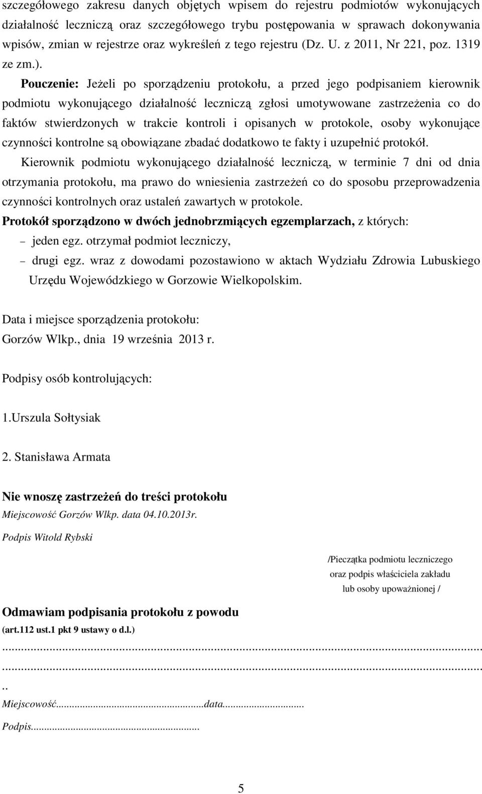 Pouczenie: Jeżeli po sporządzeniu protokołu, a przed jego podpisaniem kierownik podmiotu wykonującego działalność leczniczą zgłosi umotywowane zastrzeżenia co do faktów stwierdzonych w trakcie