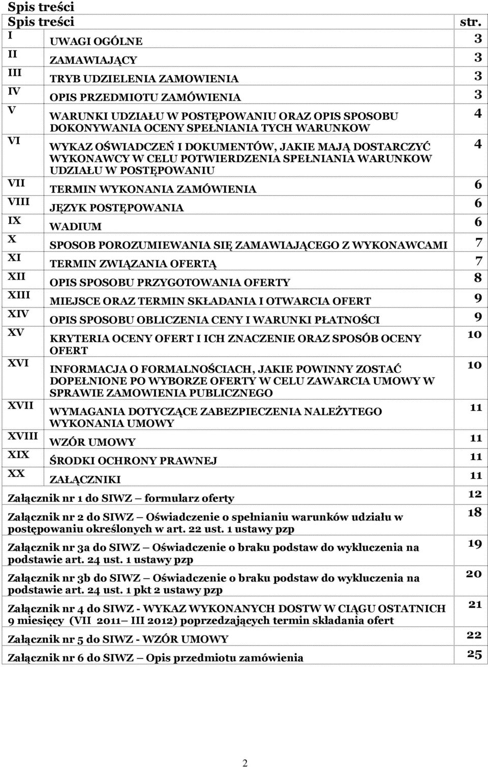 DOKUMENTÓW, JAKIE MAJĄ DOSTARCZYĆ WYKONAWCY W CELU POTWIERDZENIA SPEŁNIANIA WARUNKOW UDZIAŁU W POSTĘPOWANIU TERMIN WYKONANIA ZAMÓWIENIA 6 JĘZYK POSTĘPOWANIA 6 WADIUM 6 SPOSOB POROZUMIEWANIA SIĘ