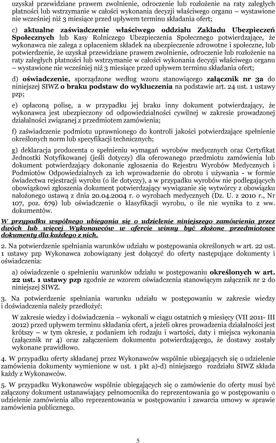 zalega z opłaceniem składek na ubezpieczenie zdrowotne i społeczne, lub potwierdzenie, że  przed upływem terminu składania ofert; d) oświadczenie, sporządzone według wzoru stanowiącego załącznik nr