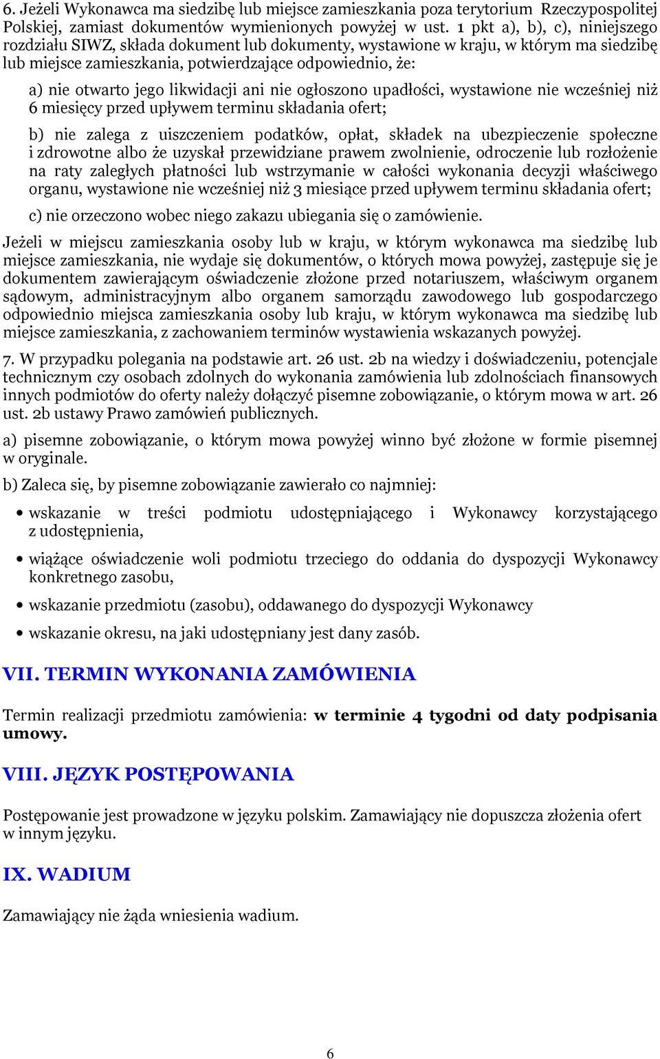 likwidacji ani nie ogłoszono upadłości, wystawione nie wcześniej niż 6 miesięcy przed upływem terminu składania ofert; b) nie zalega z uiszczeniem podatków, opłat, składek na ubezpieczenie społeczne