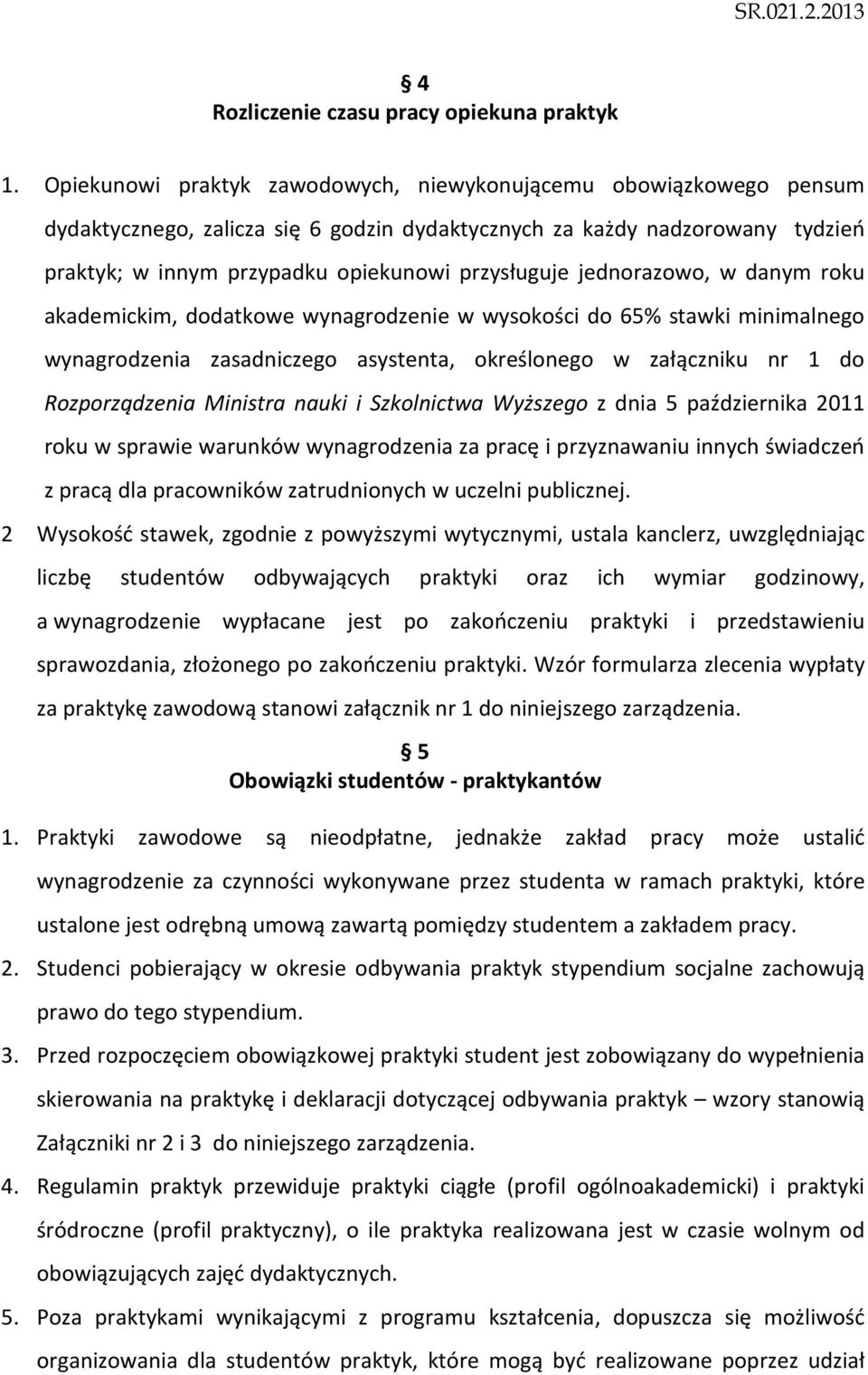 jednorazowo, w danym roku akademickim, dodatkowe wynagrodzenie w wysokości do 65% stawki minimalnego wynagrodzenia zasadniczego asystenta, określonego w załączniku nr 1 do Rozporządzenia Ministra