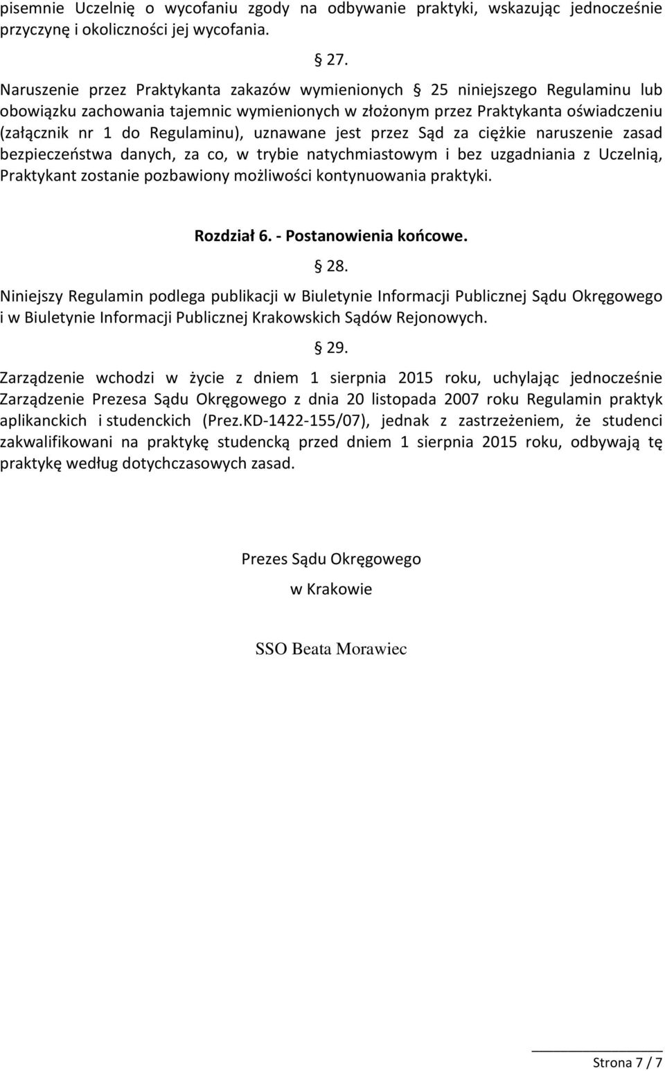 uznawane jest przez Sąd za ciężkie naruszenie zasad bezpieczeństwa danych, za co, w trybie natychmiastowym i bez uzgadniania z Uczelnią, Praktykant zostanie pozbawiony możliwości kontynuowania