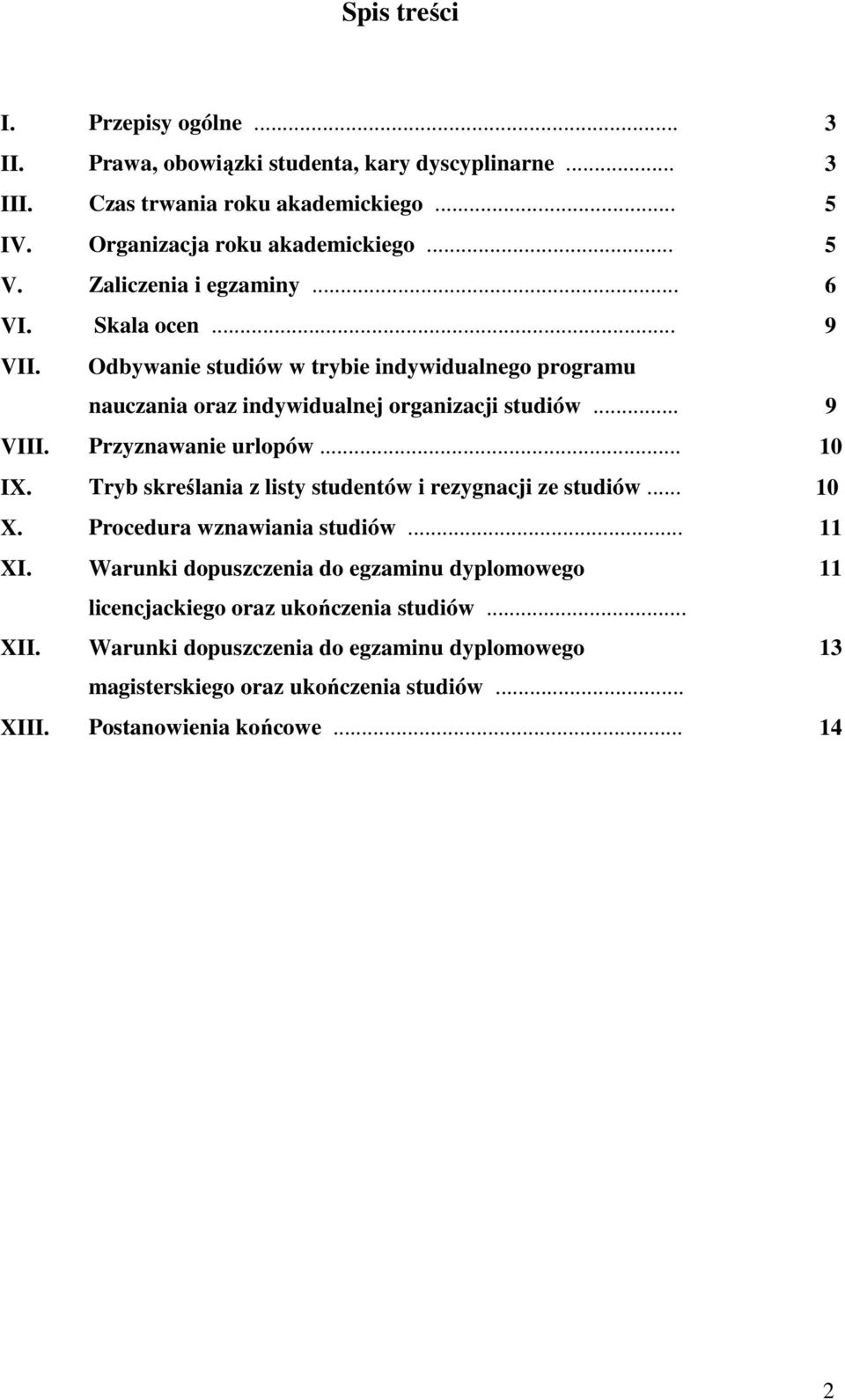 Przyznawanie urlopów... 10 IX. Tryb skreślania z listy studentów i rezygnacji ze studiów... 10 X. Procedura wznawiania studiów... 11 XI. XII.