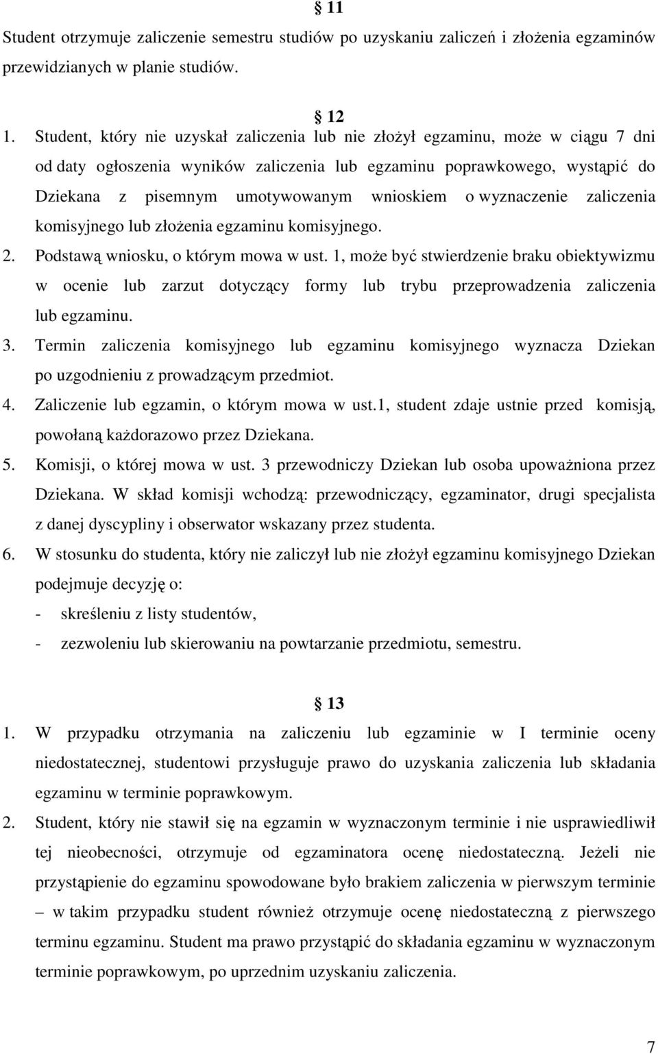 wnioskiem o wyznaczenie zaliczenia komisyjnego lub złożenia egzaminu komisyjnego. 2. Podstawą wniosku, o którym mowa w ust.