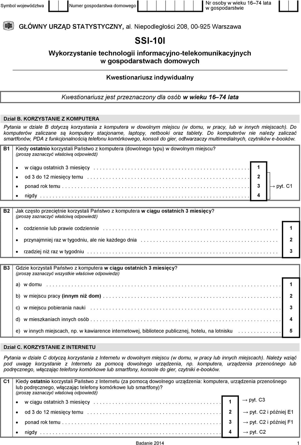 w wieku 16 74 lata Dział B. KORZYSTANIE Z KOMPUTERA Pytania w dziale B dotyczą korzystania z komputera w dowolnym miejscu (w domu, w pracy, lub w innych miejscach).