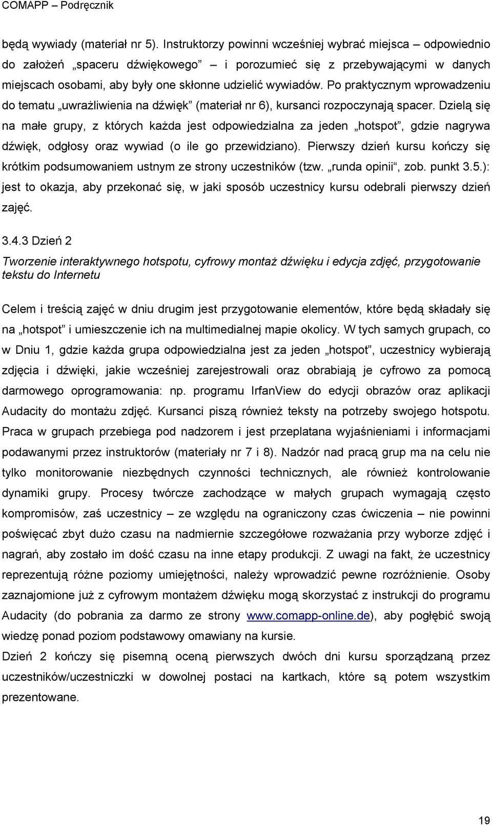 Po praktycznym wprowadzeniu do tematu uwrażliwienia na dźwięk (materiał nr 6), kursanci rozpoczynają spacer.