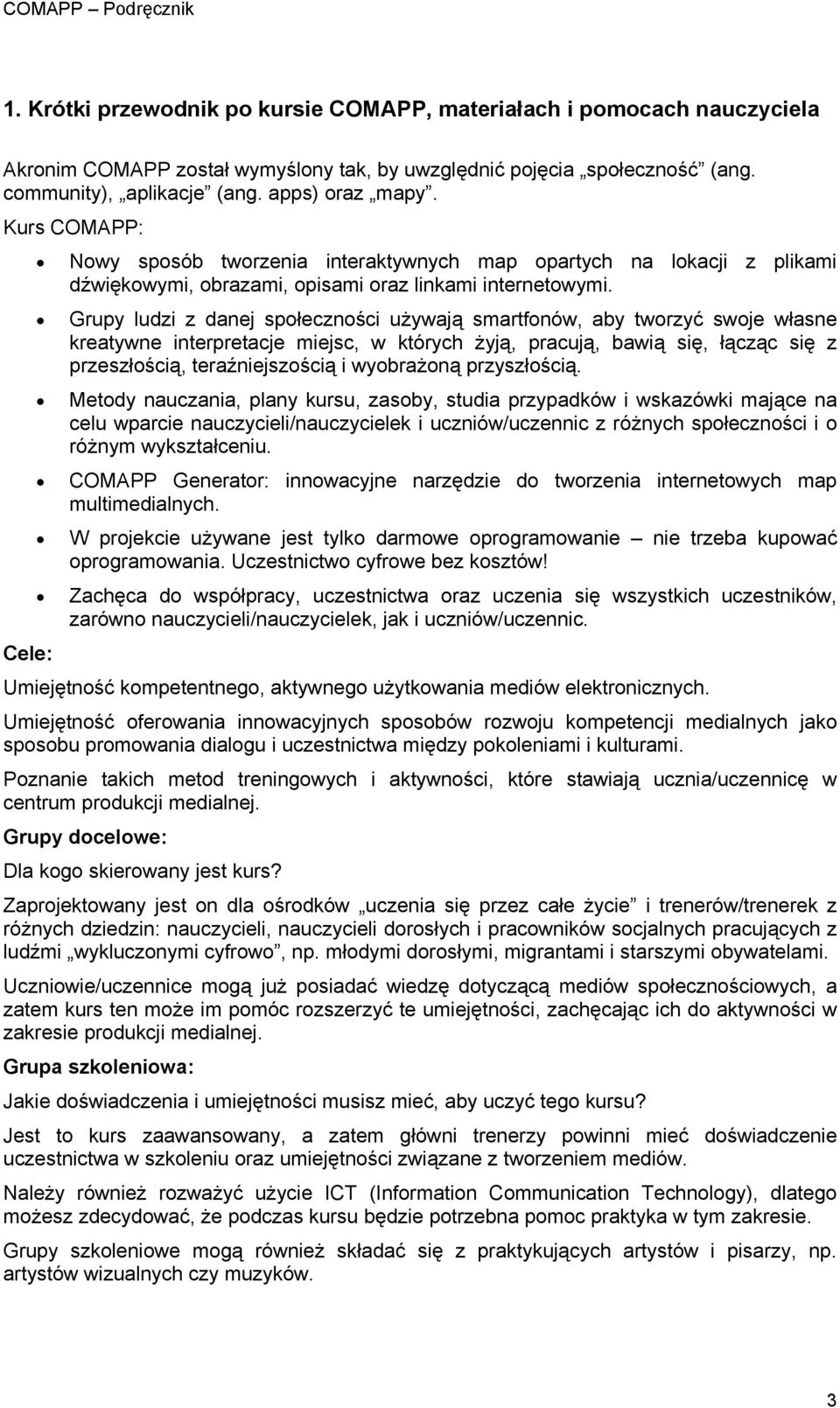 Grupy ludzi z danej społeczności używają smartfonów, aby tworzyć swoje własne kreatywne interpretacje miejsc, w których żyją, pracują, bawią się, łącząc się z przeszłością, teraźniejszością i