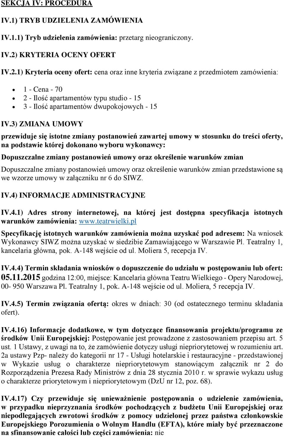 3) ZMIANA UMOWY przewiduje się isttne zmiany pstanwień zawartej umwy w stsunku d treści ferty, na pdstawie której dknan wybru wyknawcy: Dpuszczalne zmiany pstanwień umwy raz kreślenie warunków zmian