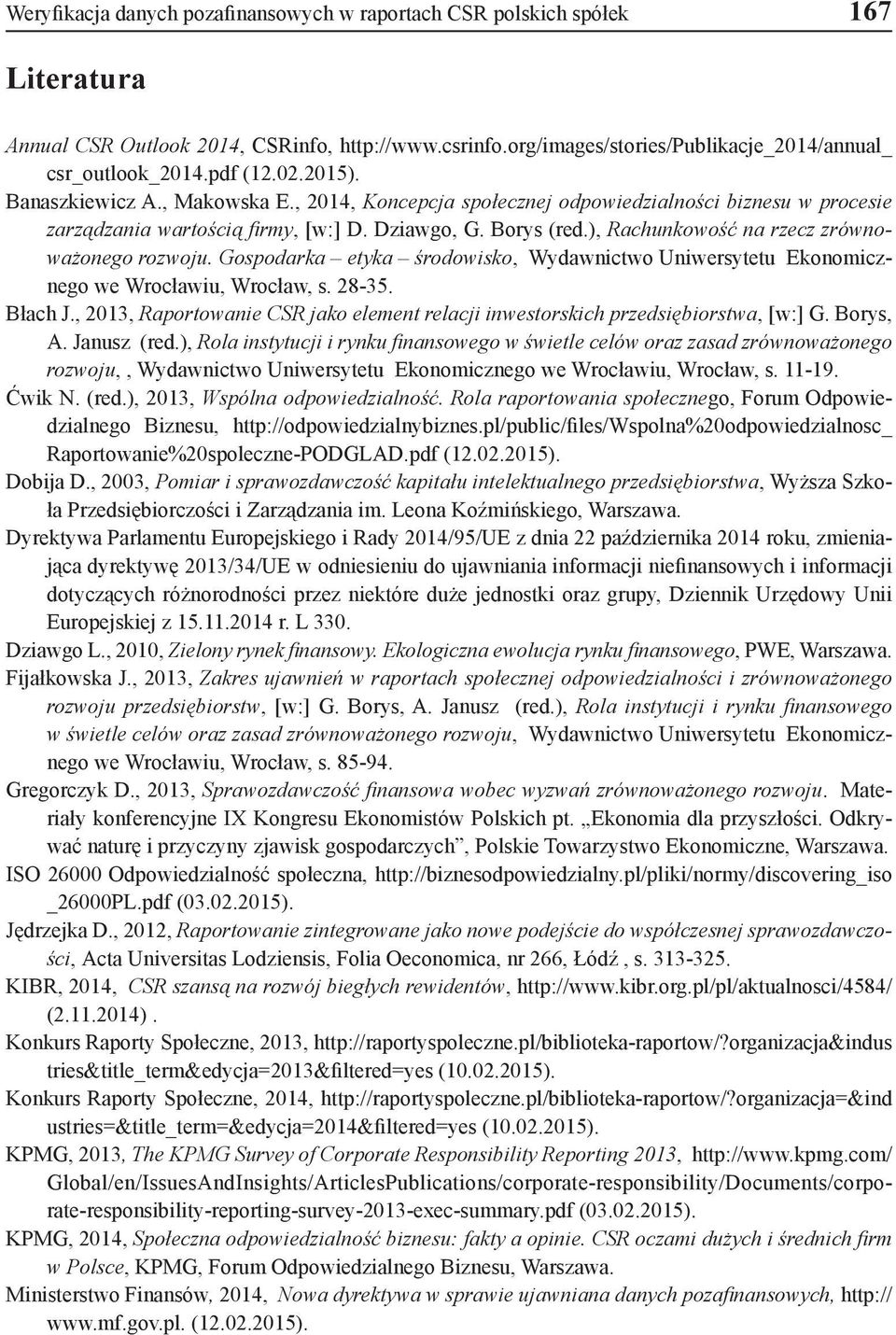 ), Rachunkowość na rzecz zrównoważonego rozwoju. Gospodarka etyka środowisko, Wydawnictwo Uniwersytetu Ekonomicznego we Wrocławiu, Wrocław, s. 28-35. Błach J.