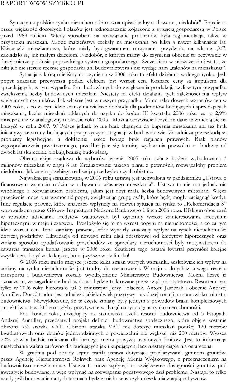 Wtedy sposobem na rozwiązanie problemów była reglamentacja, także w przypadku mieszkań. Młode małżeństwa czekały na mieszkania po kilka a nawet kilkanaście lat.