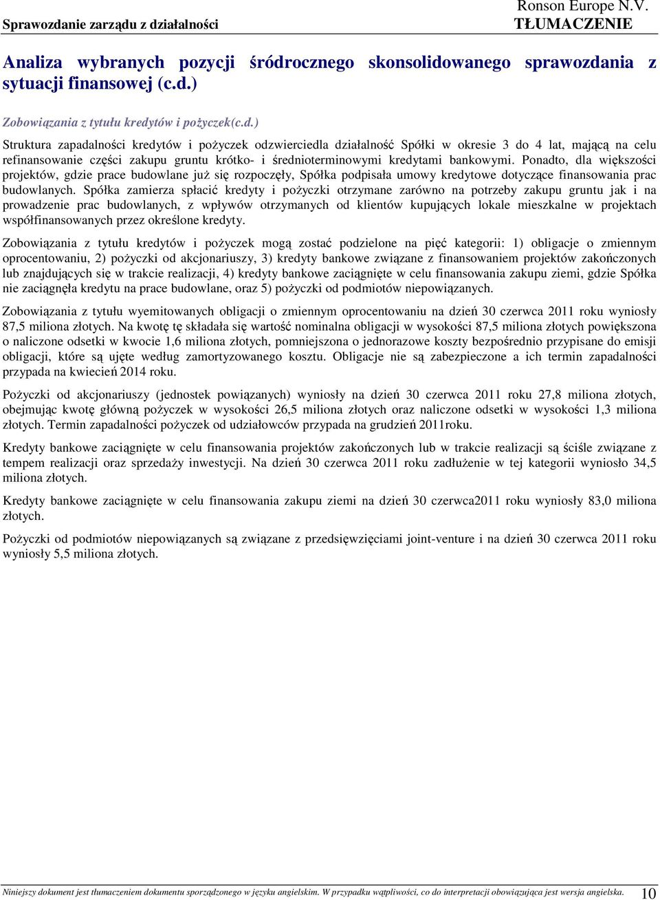 z działalności Analiza wybranych pozycji śródrocznego skonsolidowanego sprawozdania z sytuacji finansowej (c.d.) Zobowiązania z tytułu kredytów i poŝyczek(c.d.) Struktura zapadalności kredytów i