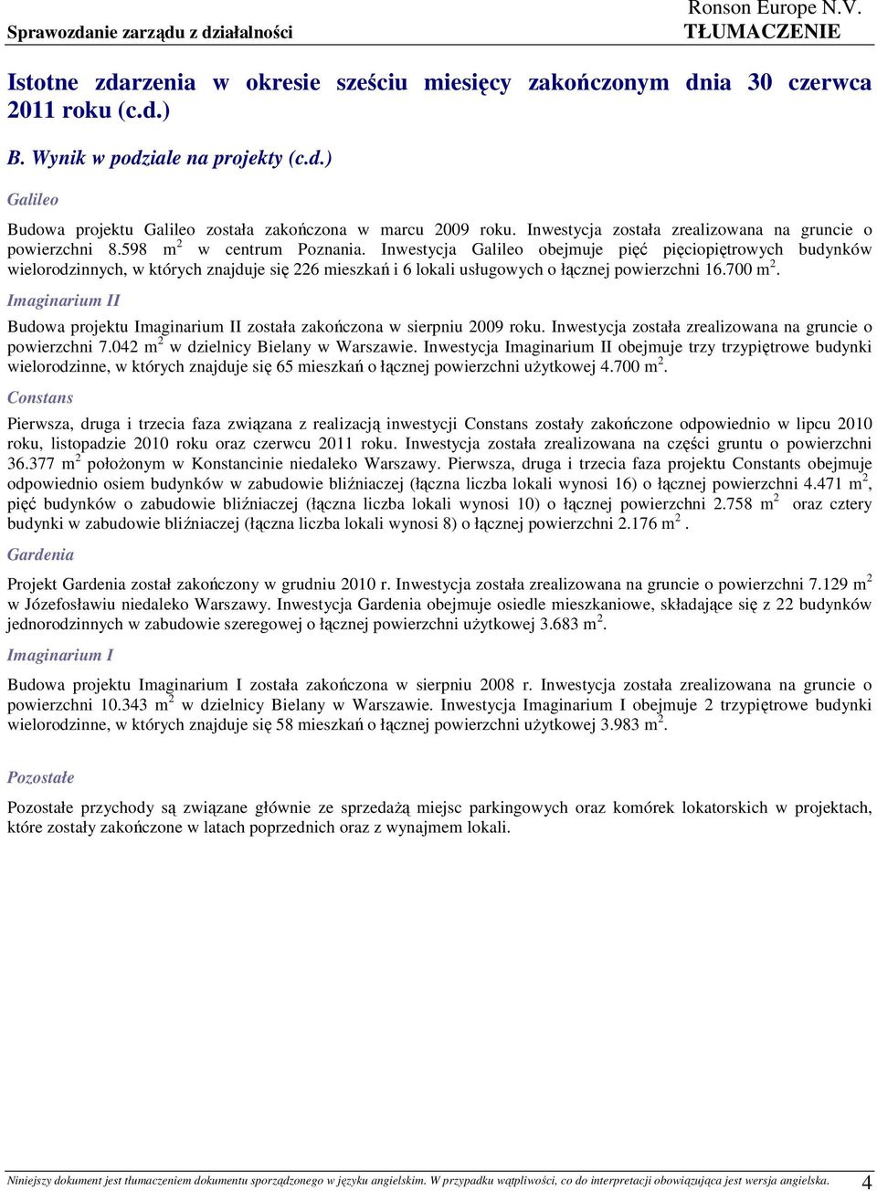 Inwestycja Galileo obejmuje pięć pięciopiętrowych budynków wielorodzinnych, w których znajduje się 226 mieszkań i 6 lokali usługowych o łącznej powierzchni 16.700 m 2.