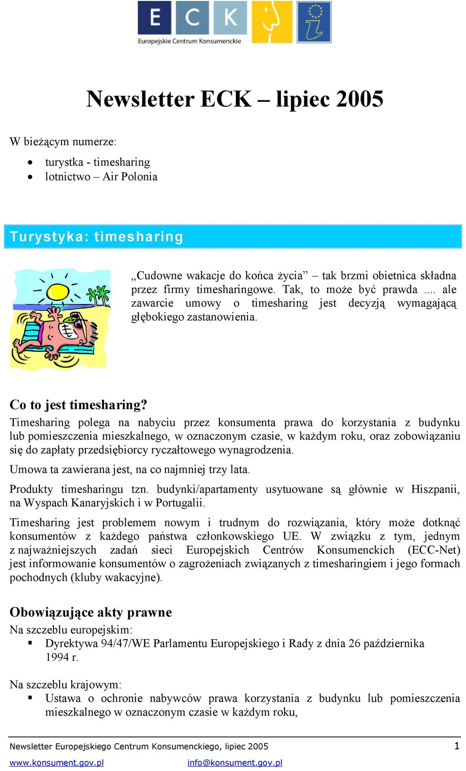 Timesharing polega na nabyciu przez konsumenta prawa do korzystania z budynku lub pomieszczenia mieszkalnego, w oznaczonym czasie, w każdym roku, oraz zobowiązaniu się do zapłaty przedsiębiorcy