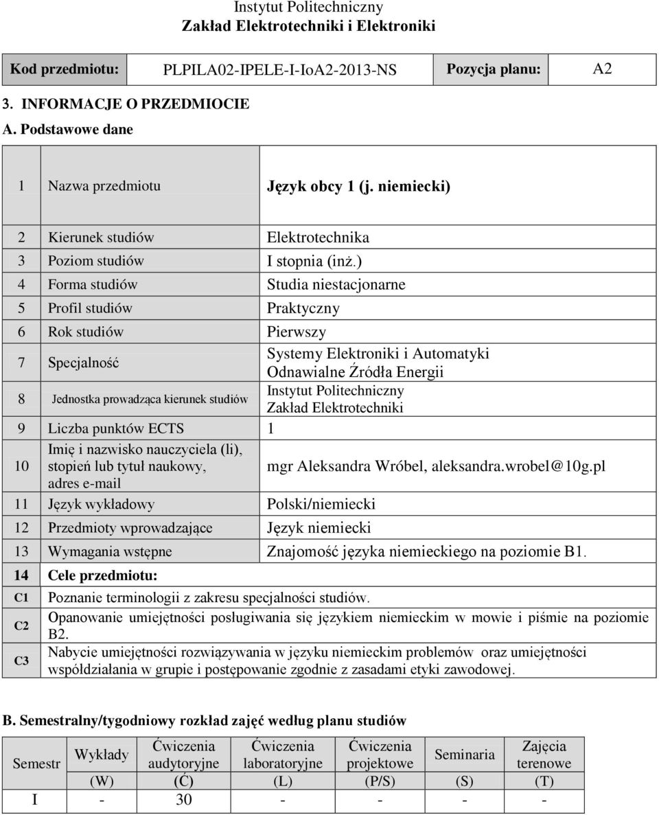 ) 4 Forma studiów tudia niestacjonarne 5 Profil studiów Praktyczny 6 Rok studiów Pierwszy 7 pecjalność ystemy lektroniki i Automatyki Odnawialne Źródła nergii 8 Jednostka prowadząca kierunek studiów