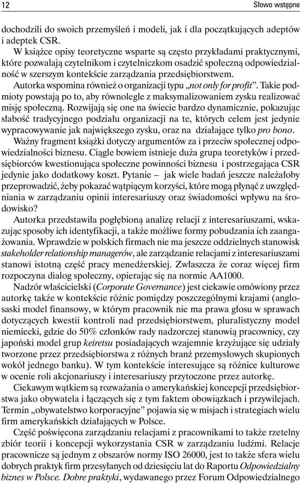 przedsiębiorstwem. Autorka wspomina również o organizacji typu not only for profit. Takie podmioty powstają po to, aby równolegle z maksymalizowaniem zysku realizować misję społeczną.