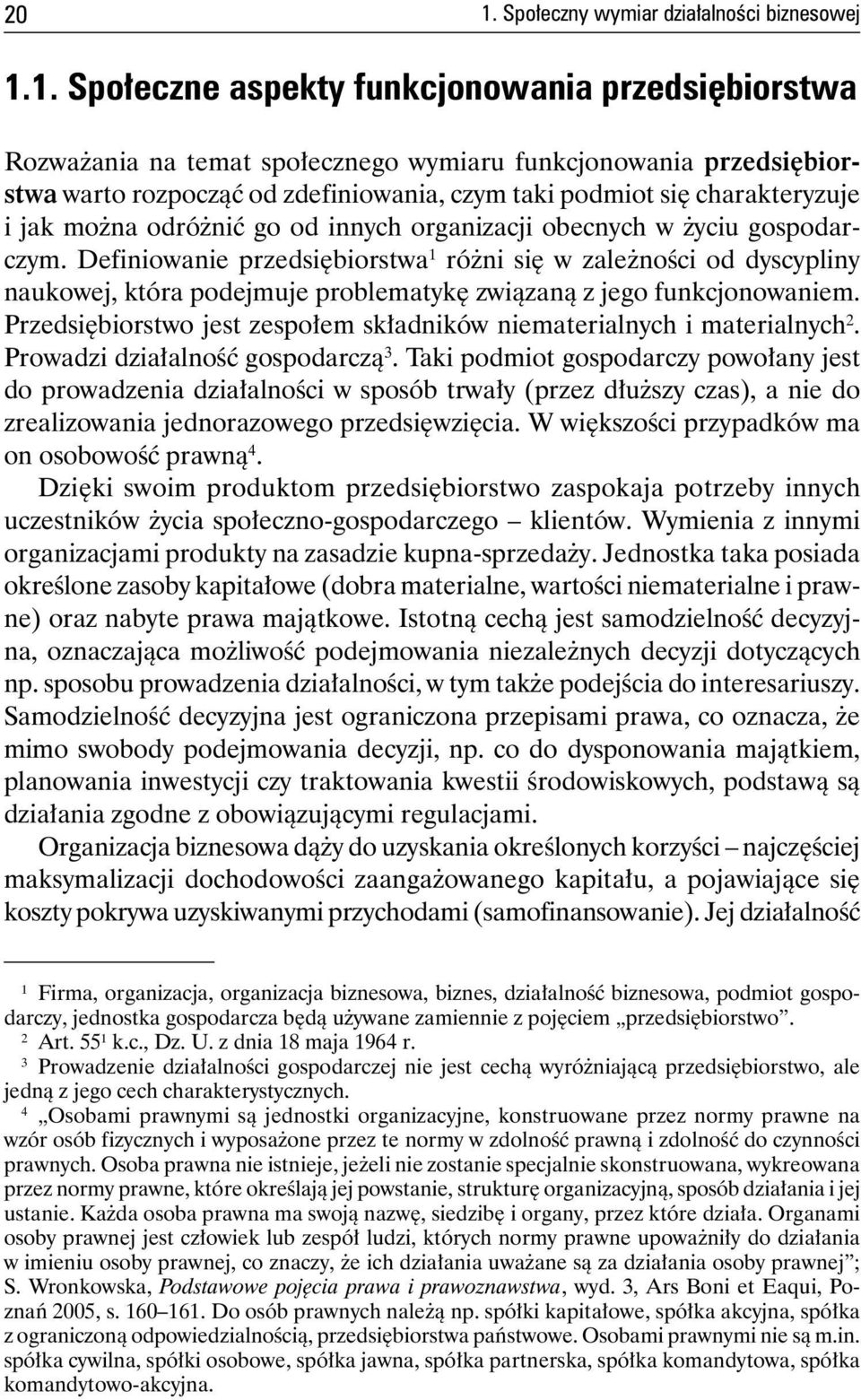 Definiowanie przedsiębiorstwa 1 różni się w zależności od dyscypliny naukowej, która podejmuje problematykę związaną z jego funkcjonowaniem.