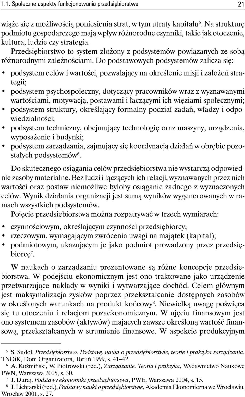 Przedsiębiorstwo to system złożony z podsystemów powiązanych ze sobą różnorodnymi zależnościami.