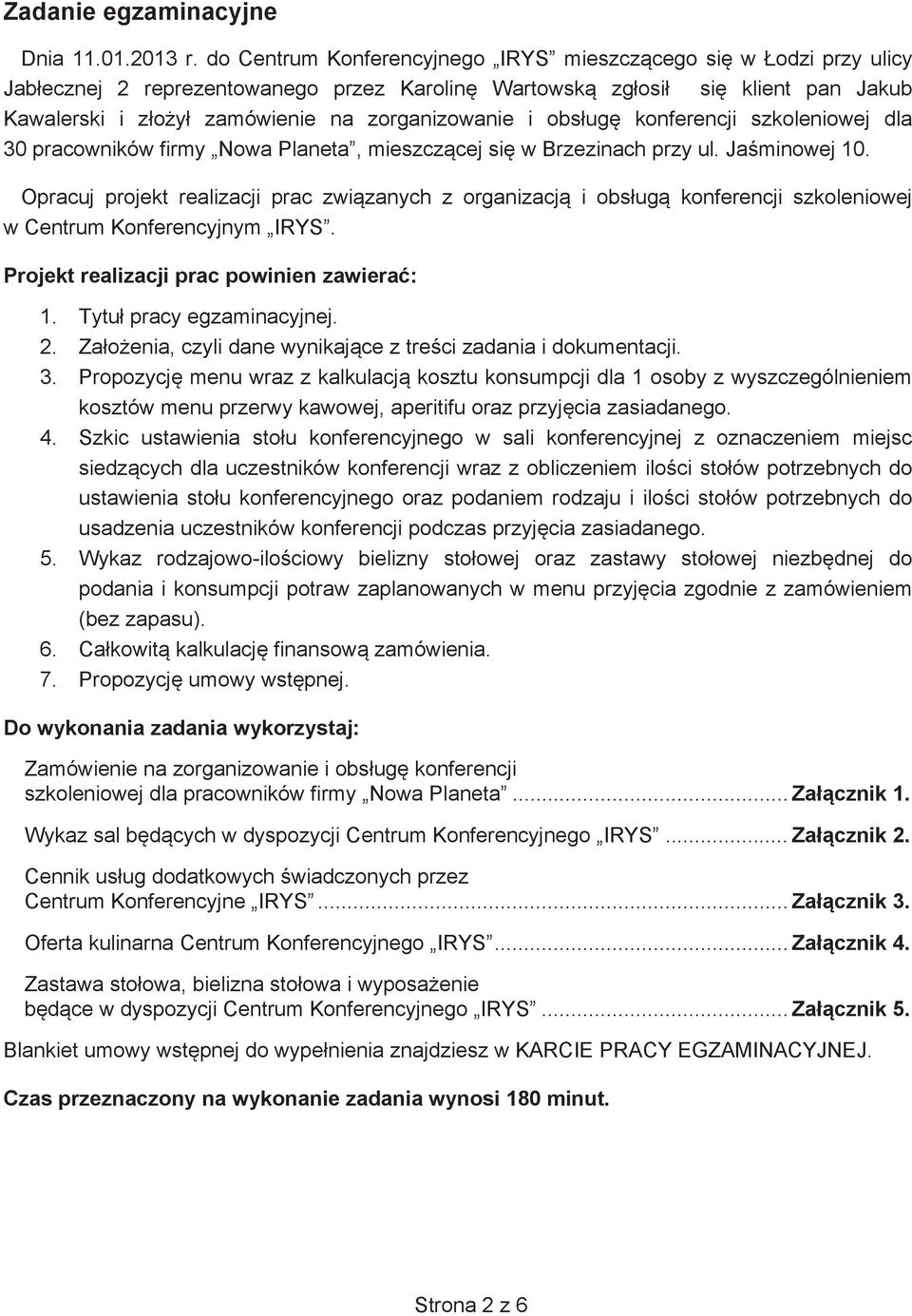 ug konferencji szkoleniowej dla 30 pracowników firmy Nowa Planeta, mieszcz cej si w Brzezinach przy ul. Ja minowej 10.