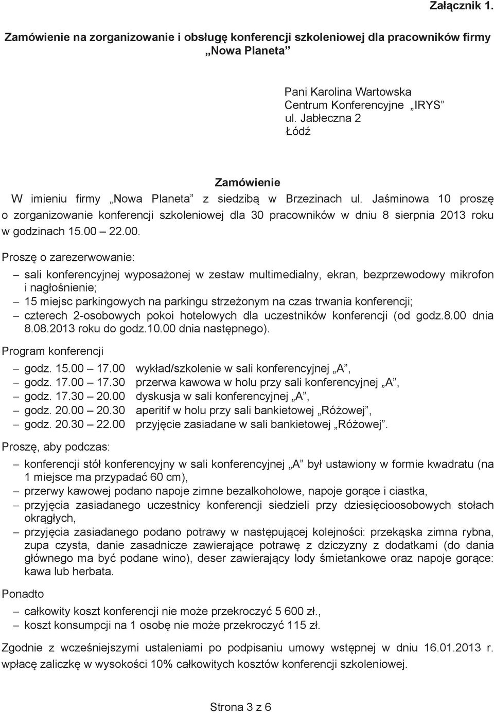 Ja minowa 10 prosz o zorganizowanie konferencji szkoleniowej dla 30 pracowników w dniu 8 sierpnia 2013 roku w godzinach 15.00 