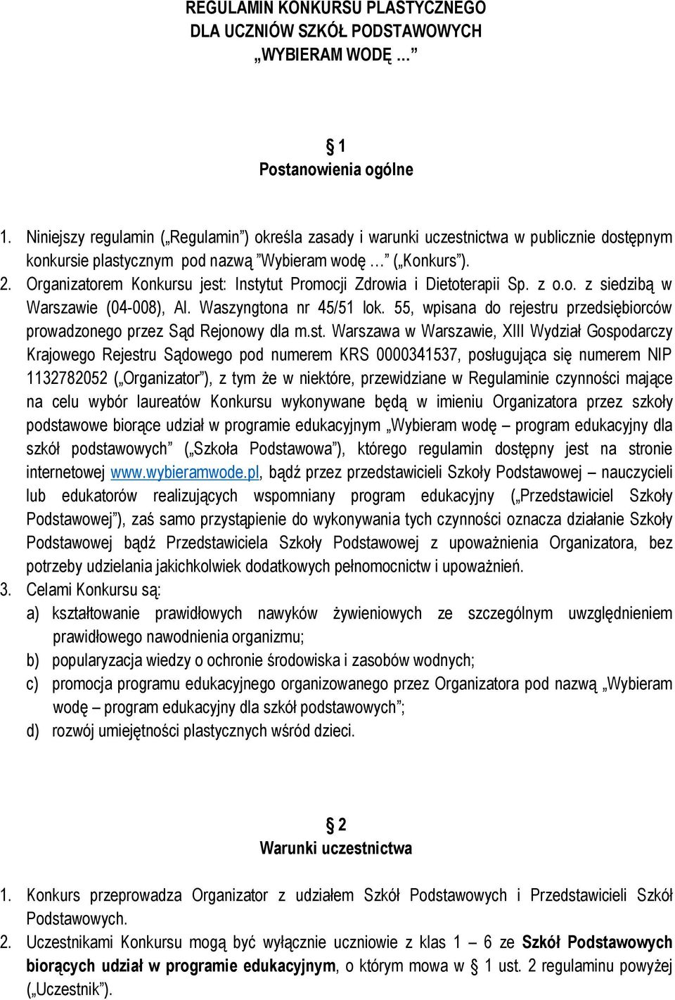 Organizatorem Konkursu jest: Instytut Promocji Zdrowia i Dietoterapii Sp. z o.o. z siedzibą w Warszawie (04-008), Al. Waszyngtona nr 45/51 lok.