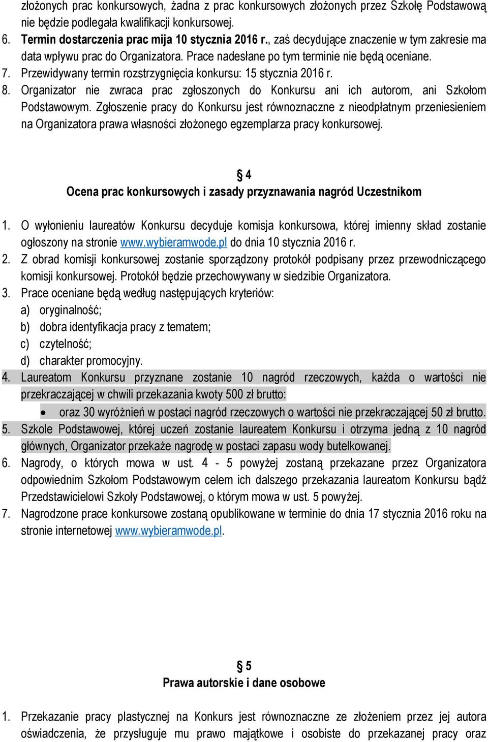 8. Organizator nie zwraca prac zgłoszonych do Konkursu ani ich autorom, ani Szkołom Podstawowym.