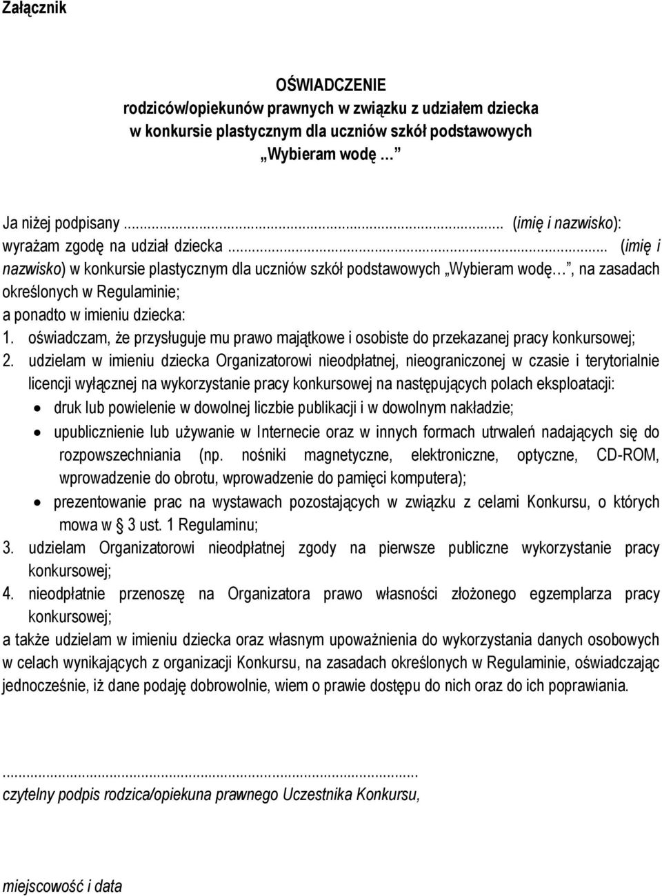 .. (imię i nazwisko) w konkursie plastycznym dla uczniów szkół podstawowych Wybieram wodę, na zasadach określonych w Regulaminie; a ponadto w imieniu dziecka: 1.