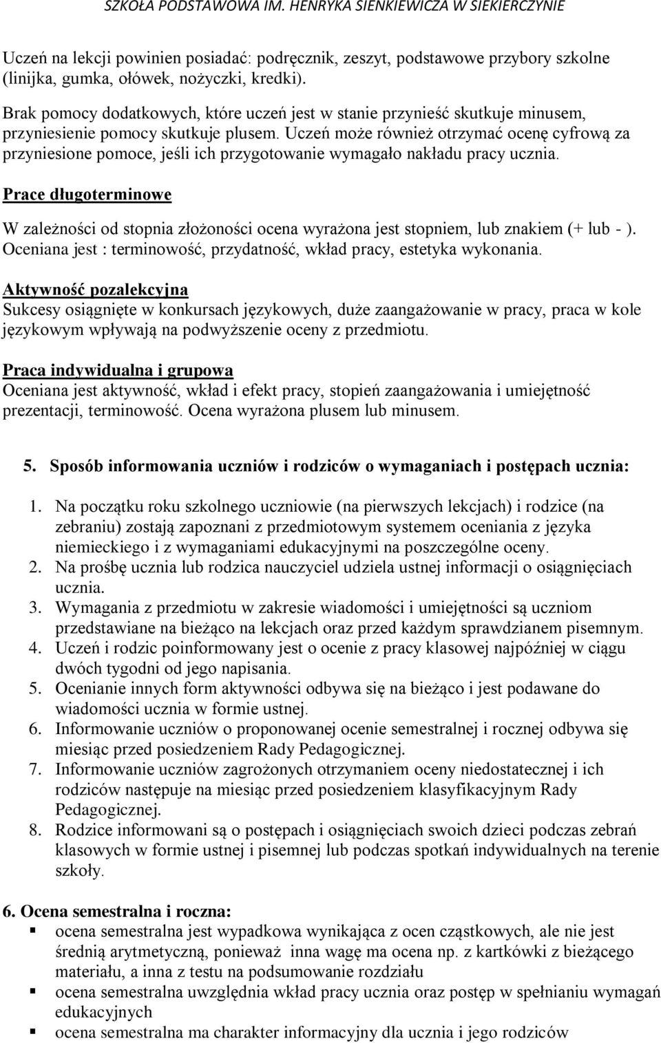 Uczeń może również otrzymać ocenę cyfrową za przyniesione pomoce, jeśli ich przygotowanie wymagało nakładu pracy ucznia.