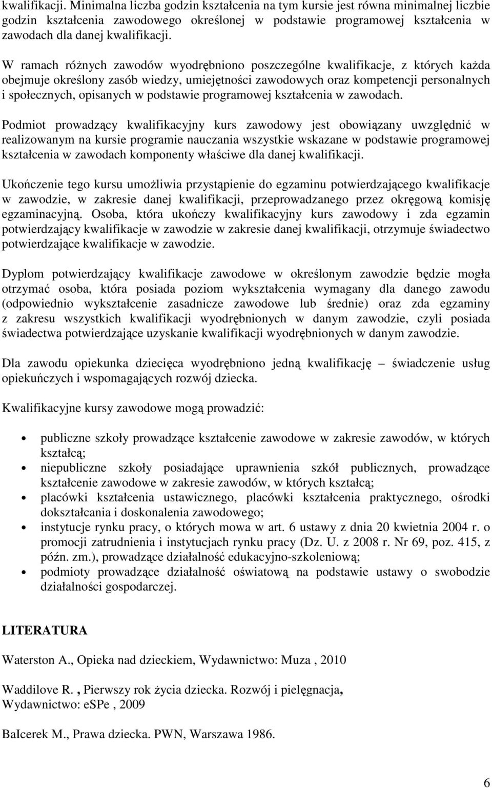 zawodów wyodrębniono poszczególne kwalifikacje, z których każda obejmuje określony zasób wiedzy, umiejętności zawodowych oraz kompetencji personalnych i społecznych, opisanych w podstawie programowej