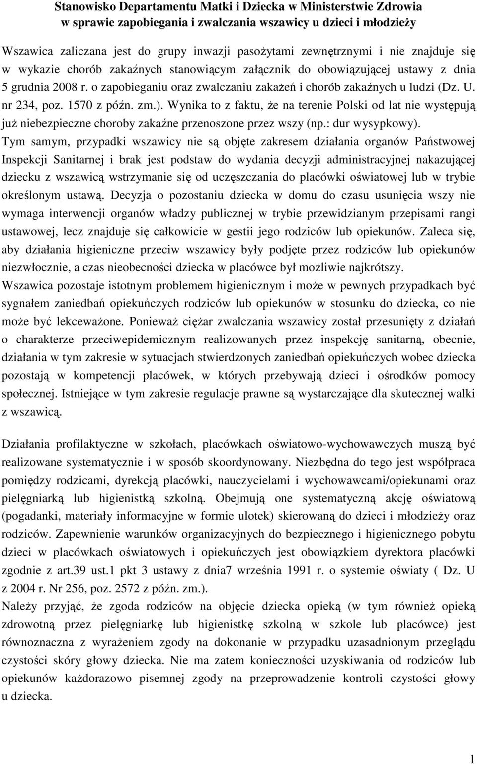 nr 234, poz. 1570 z późn. zm.). Wynika to z faktu, Ŝe na terenie Polski od lat nie występują juŝ niebezpieczne choroby zakaźne przenoszone przez wszy (np.: dur wysypkowy).