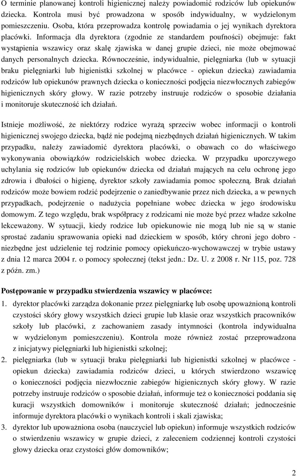 Informacja dla dyrektora (zgodnie ze standardem poufności) obejmuje: fakt wystąpienia wszawicy oraz skalę zjawiska w danej grupie dzieci, nie moŝe obejmować danych personalnych dziecka.