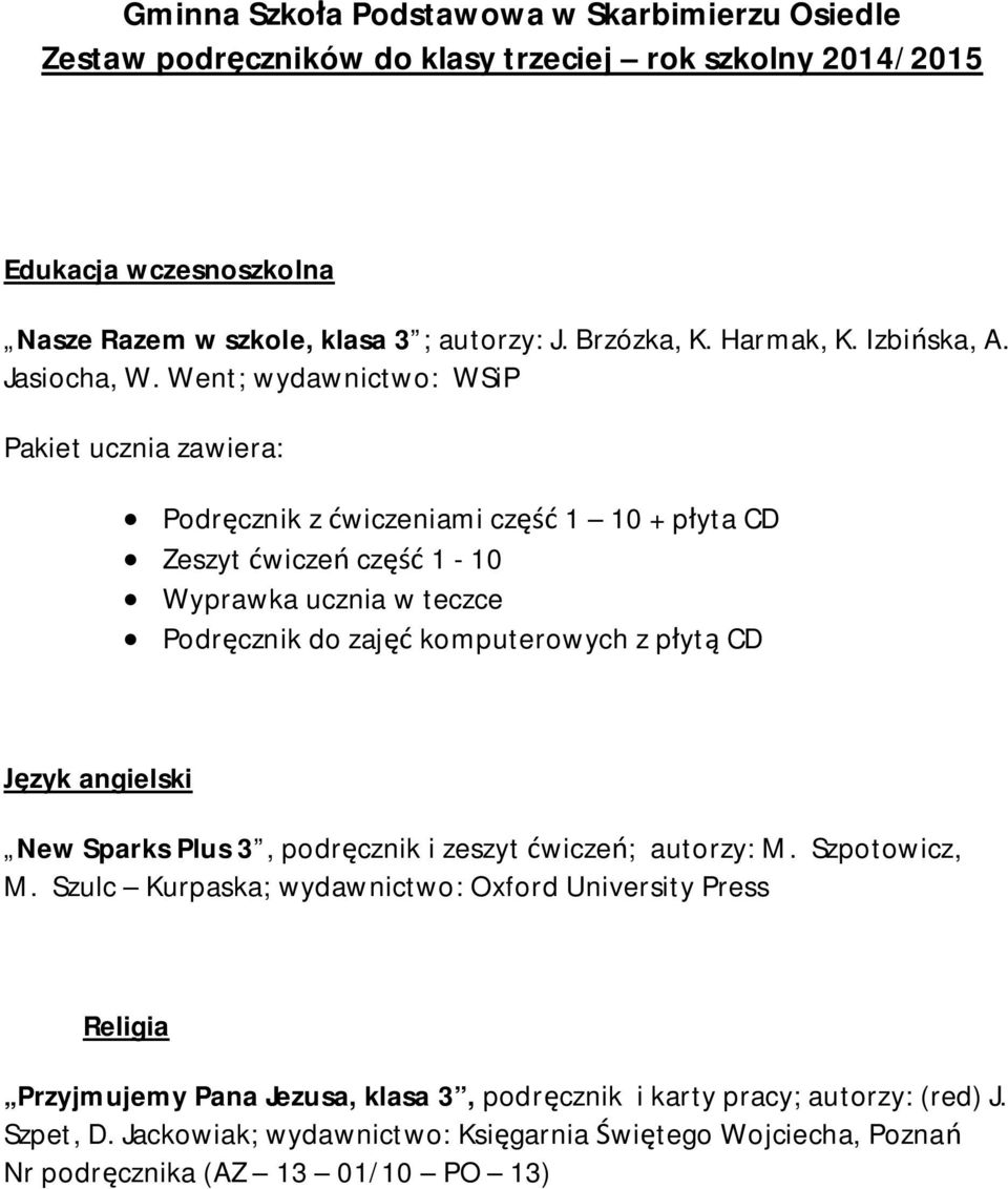 Went; wydawnictwo: WSiP Pakiet ucznia zawiera: Podr cznik z wiczeniami cz 1 10 + p yta CD Zeszyt wicze cz 1-10 Wyprawka ucznia w teczce Podr cznik do zaj