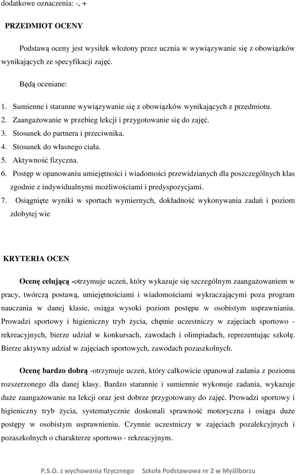 Stosunek do własnego ciała. 5. Aktywność fizyczna. 6. Postęp w opanowaniu umiejętności i wiadomości przewidzianych dla poszczególnych klas zgodnie z indywidualnymi możliwościami i predyspozycjami. 7.