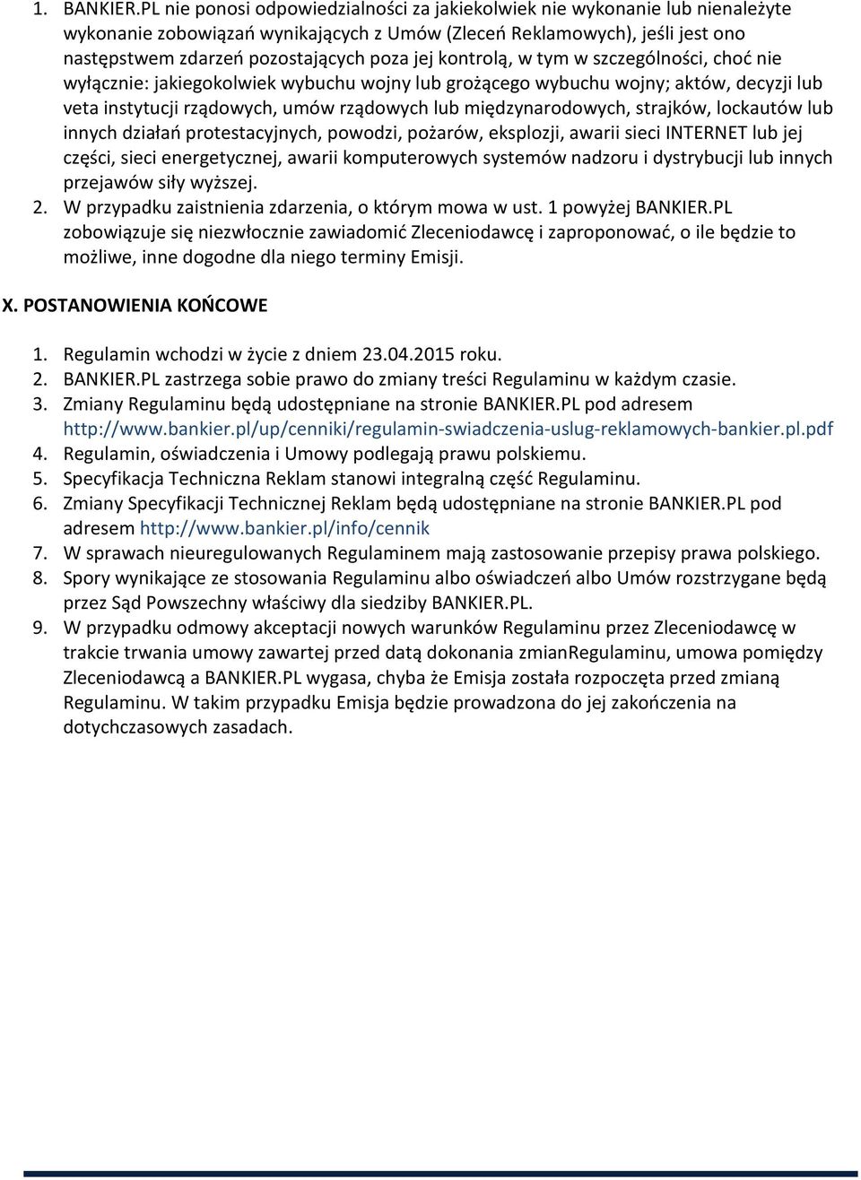 kontrolą, w tym w szczególności, choć nie wyłącznie: jakiegokolwiek wybuchu wojny lub grożącego wybuchu wojny; aktów, decyzji lub veta instytucji rządowych, umów rządowych lub międzynarodowych,