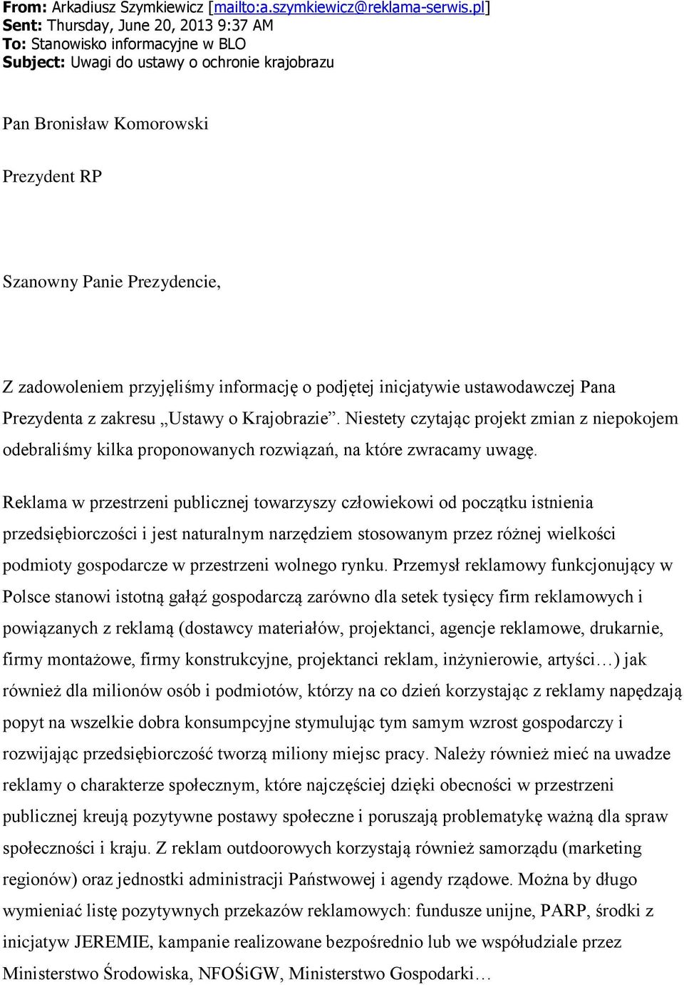 zadowoleniem przyjęliśmy informację o podjętej inicjatywie ustawodawczej Pana Prezydenta z zakresu Ustawy o Krajobrazie.