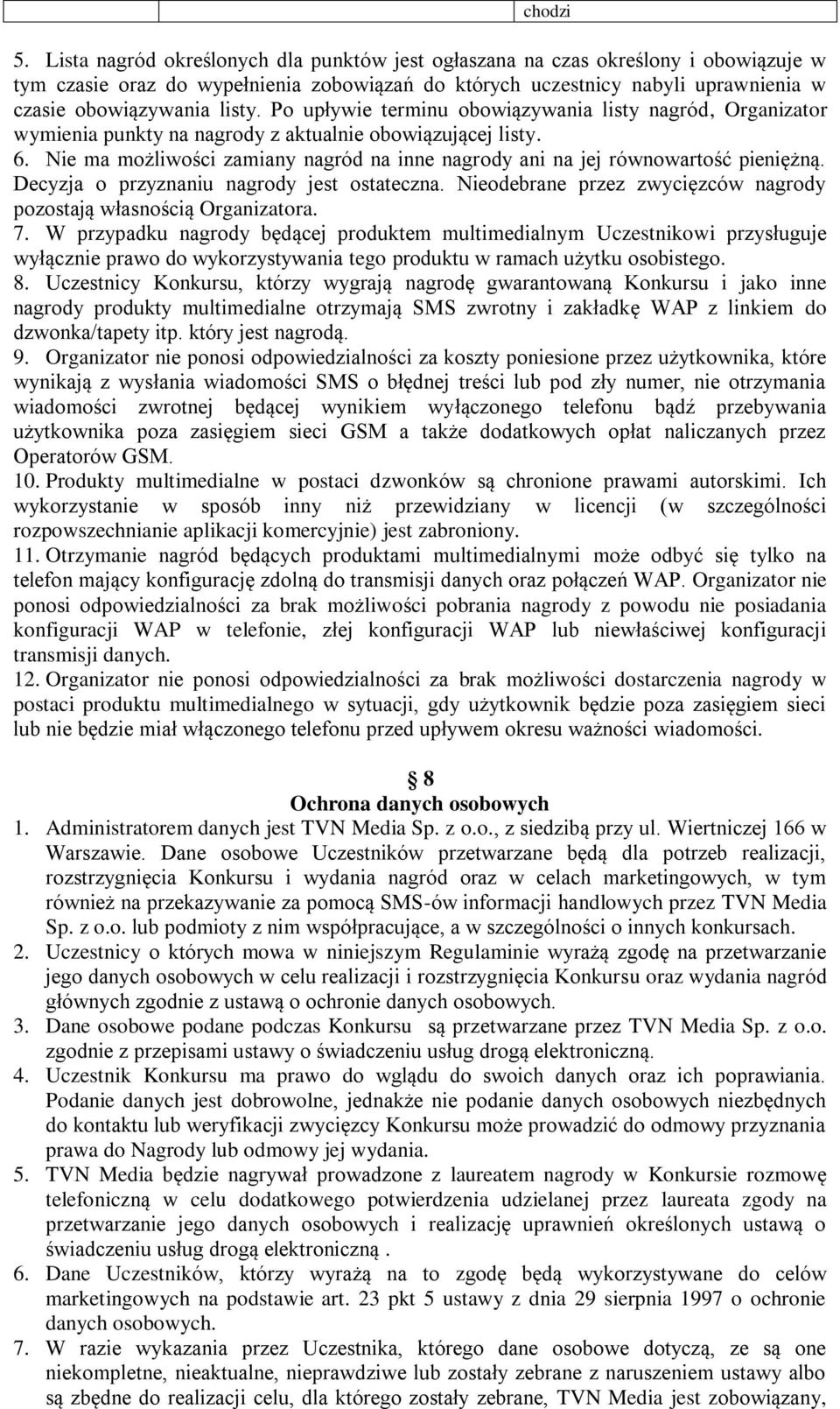 Po upływie terminu obowiązywania listy nagród, Organizator wymienia punkty na nagrody z aktualnie obowiązującej listy. 6.